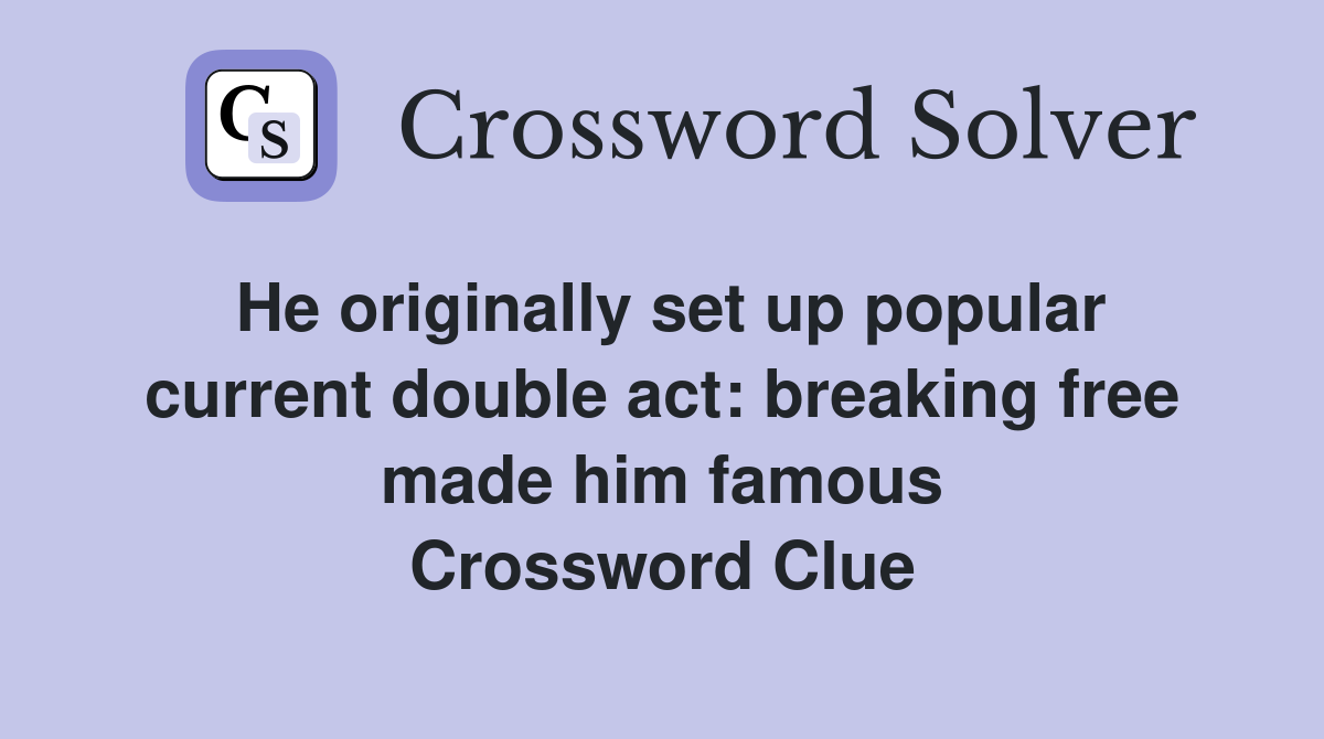 He originally set up popular current double act breaking free made him